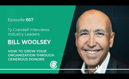 Episode 667 Bill Woolsey, Ty Crandall Interviews Industry Leaders, How To Grow Your Organization Through Generous Donors